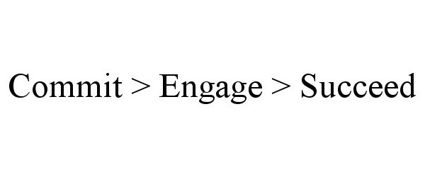  COMMIT &gt; ENGAGE &gt; SUCCEED