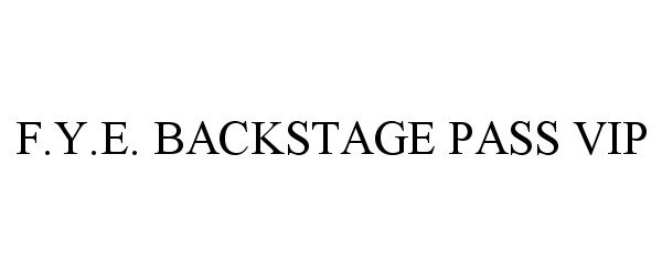 Trademark Logo F.Y.E. BACKSTAGE PASS VIP