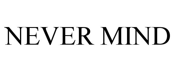 Trademark Logo NEVERMIND