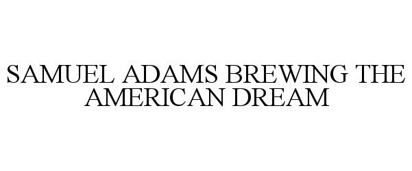 SAMUEL ADAMS BREWING THE AMERICAN DREAM