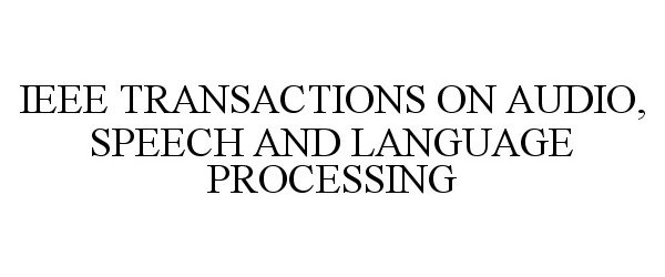  IEEE TRANSACTIONS ON AUDIO, SPEECH, AND LANGUAGE PROCESSING