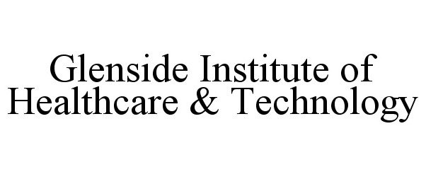 Trademark Logo GLENSIDE INSTITUTE OF HEALTHCARE &amp; TECHNOLOGY