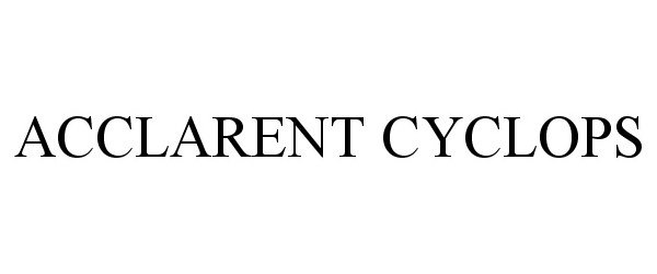 Trademark Logo ACCLARENT CYCLOPS