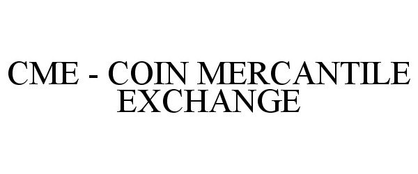  CME - COIN MERCANTILE EXCHANGE