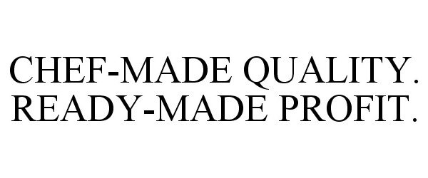 Trademark Logo CHEF-MADE QUALITY. READY-MADE PROFIT.