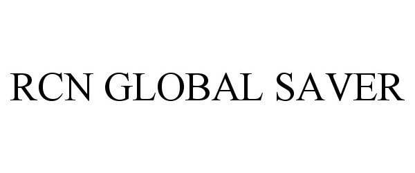 Trademark Logo RCN GLOBAL SAVER