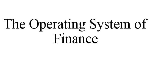 THE OPERATING SYSTEM OF FINANCE