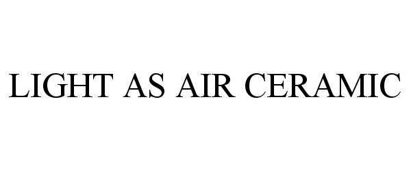 Trademark Logo LIGHT AS AIR CERAMIC