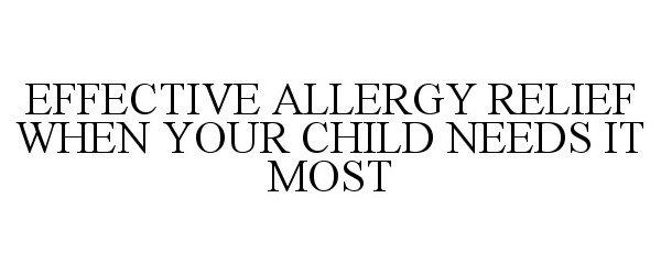  EFFECTIVE ALLERGY RELIEF WHEN YOUR CHILD NEEDS IT MOST