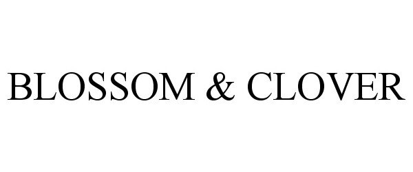 Trademark Logo BLOSSOM &amp; CLOVER