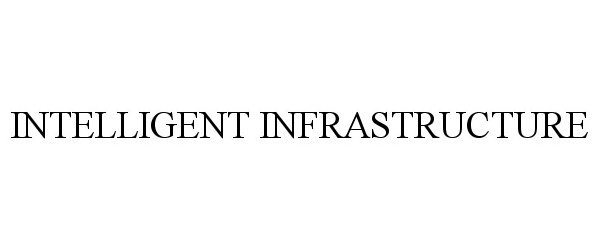 Trademark Logo INTELLIGENT INFRASTRUCTURE