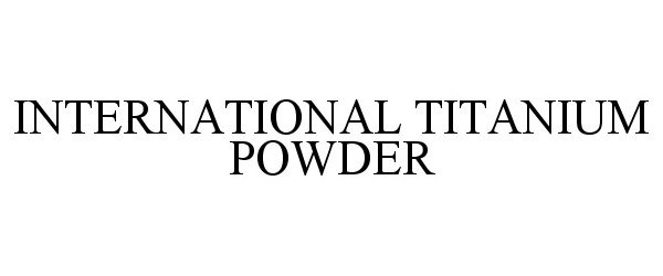  INTERNATIONAL TITANIUM POWDER