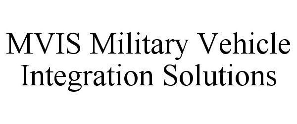 Trademark Logo MVIS MILITARY VEHICLE INTEGRATION SOLUTIONS