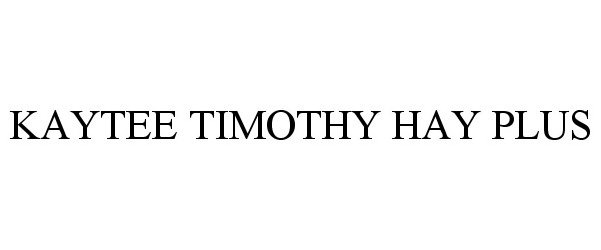 Trademark Logo KAYTEE TIMOTHY HAY PLUS