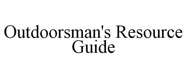 Trademark Logo OUTDOORSMAN'S RESOURCE GUIDE