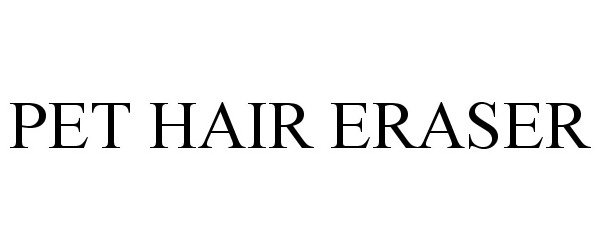 Trademark Logo PET HAIR ERASER