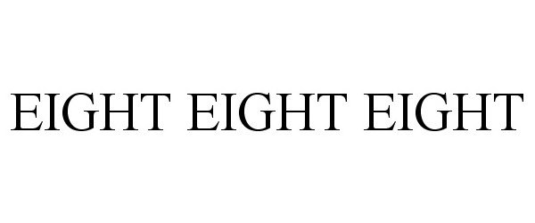  EIGHT EIGHT EIGHT
