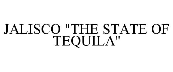 Trademark Logo JALISCO "THE STATE OF TEQUILA"