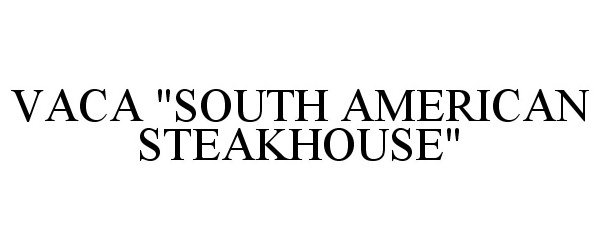 Trademark Logo VACA "SOUTH AMERICAN STEAKHOUSE"