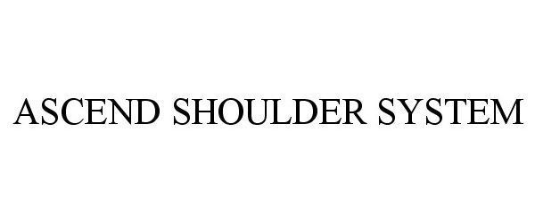 Trademark Logo ASCEND SHOULDER SYSTEM