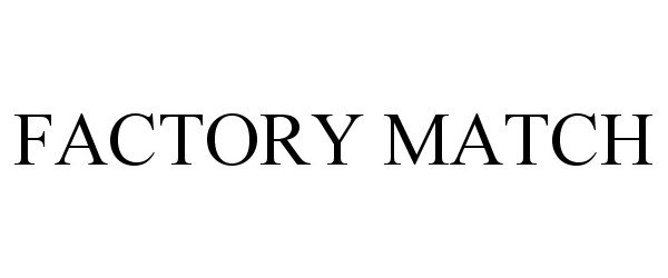 Trademark Logo FACTORY MATCH
