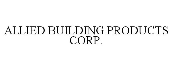 Trademark Logo ALLIED BUILDING PRODUCTS CORP.