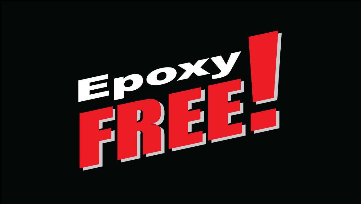  EPOXY FREE!