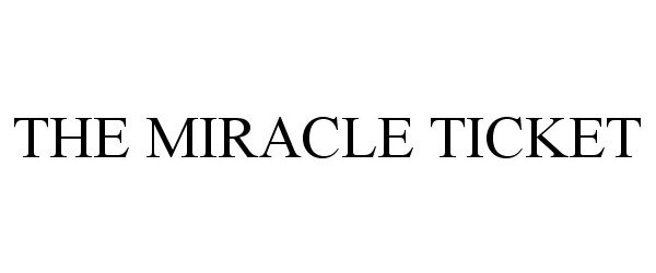 Trademark Logo THE MIRACLE TICKET