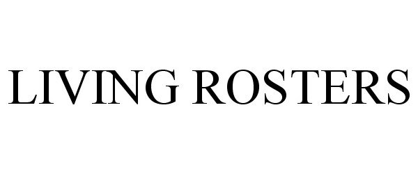 Trademark Logo LIVING ROSTERS