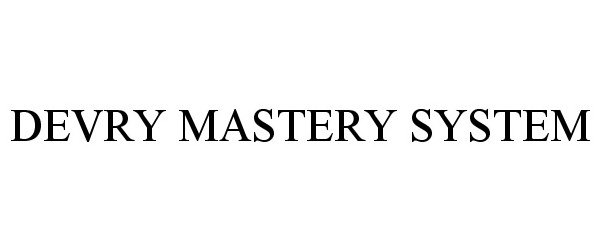Trademark Logo DEVRY MASTERY SYSTEM
