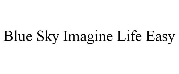  BLUE SKY IMAGINE LIFE EASY