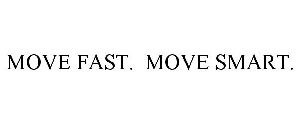  MOVE FAST. MOVE SMART.
