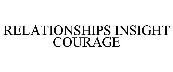  RELATIONSHIPS INSIGHT COURAGE