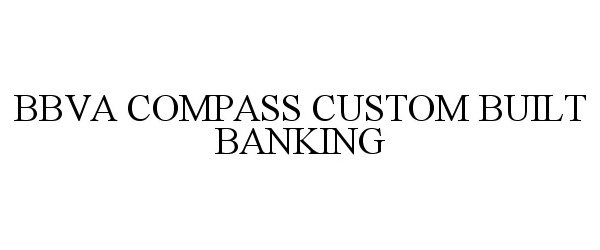 Trademark Logo BBVA COMPASS CUSTOM BUILT BANKING