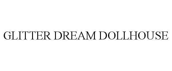 Trademark Logo GLITTER DREAM DOLLHOUSE