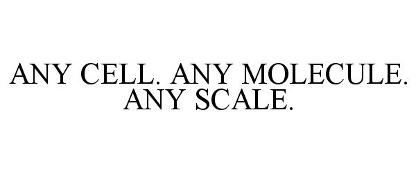 Trademark Logo ANY CELL. ANY MOLECULE. ANY SCALE.