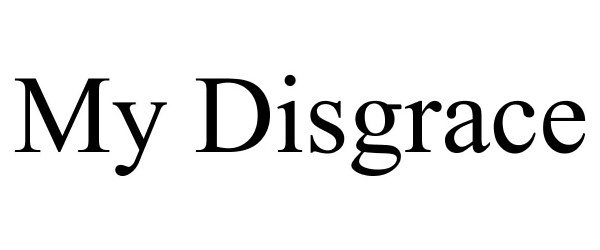 Trademark Logo MY DISGRACE