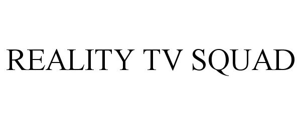 Trademark Logo REALITY TV SQUAD