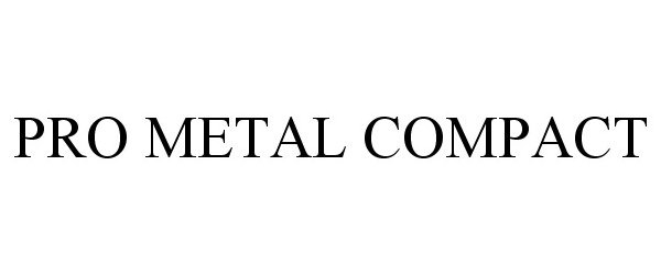 Trademark Logo PRO METAL COMPACT