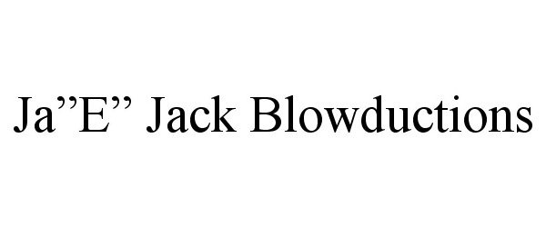  JA"E" JACK BLOWDUCTIONS