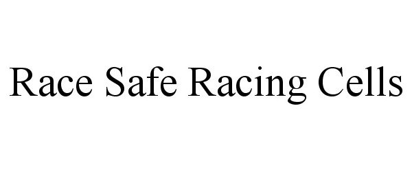 Trademark Logo RACE SAFE RACING CELLS