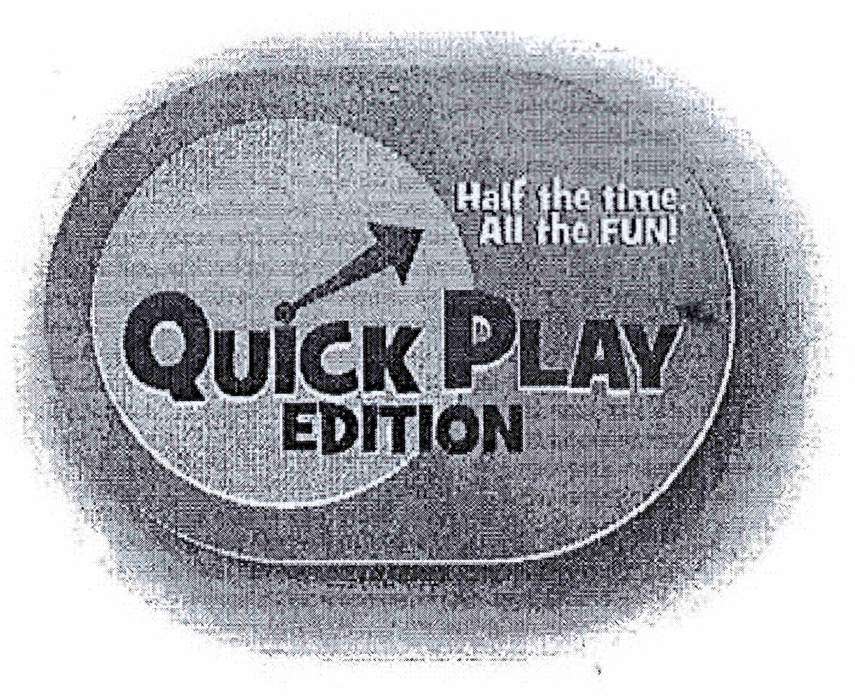Trademark Logo QUICK PLAY EDITION HALF THE TIME, ALL THE FUN!