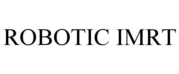 Trademark Logo ROBOTIC IMRT