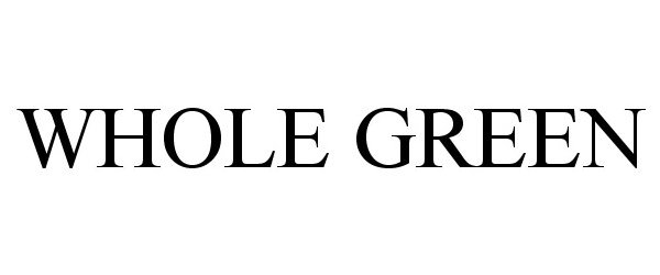 Trademark Logo WHOLE GREEN