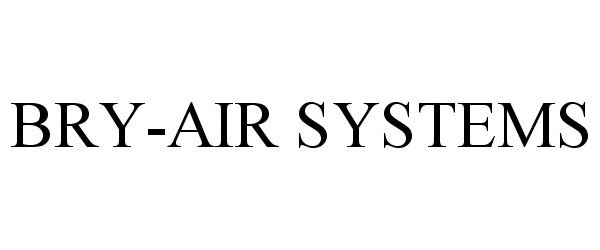 Trademark Logo BRY-AIR SYSTEMS