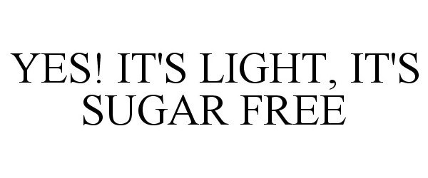  YES! IT'S LIGHT, IT'S SUGAR FREE