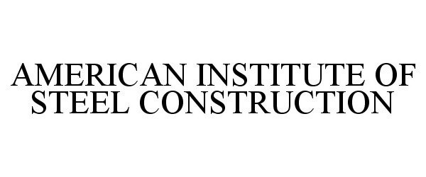 Trademark Logo AMERICAN INSTITUTE OF STEEL CONSTRUCTION