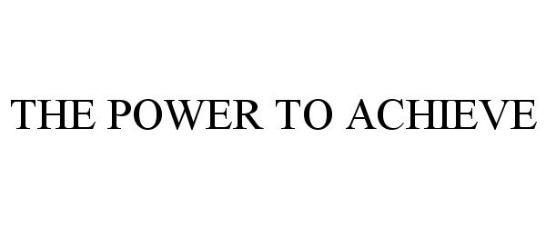 THE POWER TO ACHIEVE