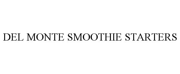 Trademark Logo DEL MONTE SMOOTHIE STARTER
