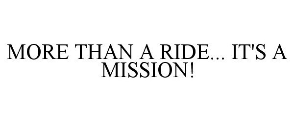  MORE THAN A RIDE... IT'S A MISSION!
